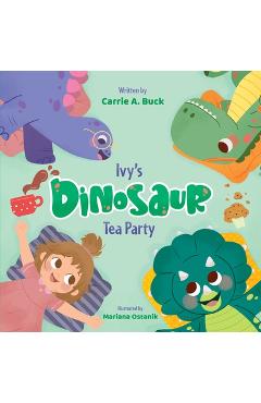 Coperta cărții 'Ivy's Dinosaur Tea Party - Carrie A. Buck'