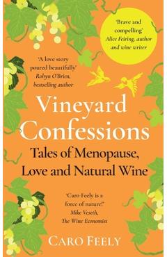 Coperta cărții 'Vineyard Confessions: Tales of Menopause, Love and Natural Wine - Caro Feely'