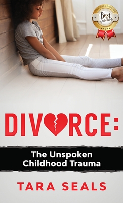 Divorce: The Unspoken Childhood Trauma - Tara Seals