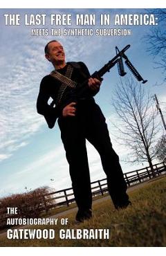 Coperta cărții 'The Last Free Man in America: Meets the Synthetic Subversion - Gatewood Galbraith'