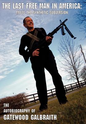 Coperta cărții 'The Last Free Man in America: Meets the Synthetic Subversion - Gatewood Galbraith'