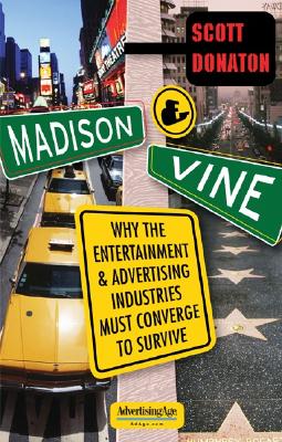 Madison and Vine: Why the Entertainment and Advertising Industries Must Converge to Survive - Scott Donaton