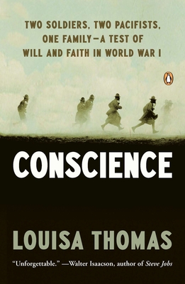Conscience: Two Soldiers, Two Pacifists, One Family--A Test of Will Andfaith in World War I - Louisa Thomas