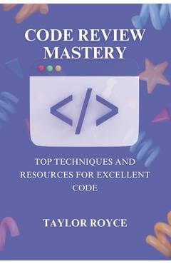 Coperta cărții 'Code Review Mastery: Top Techniques and Resources for Excellent Code - Taylor Royce'