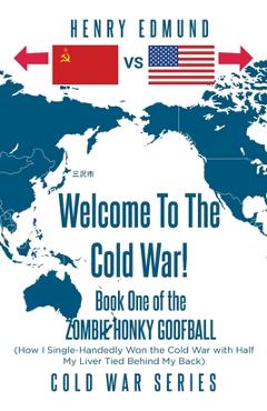 Coperta cărții 'Welcome To The Cold War!: Book One of the Zombie Honky Goofball - Henry Edmund'