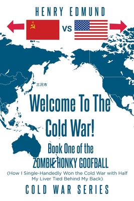 Coperta cărții 'Welcome To The Cold War!: Book One of the Zombie Honky Goofball - Henry Edmund'
