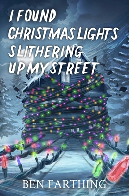 Coperta cărții 'I Found Christmas Lights Slithering Up My Street - Ben Farthing'