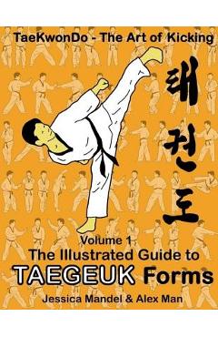 Coperta cărții 'Taekwondo the art of kicking. The illustrated guide to Taegeuk forms - Jessica Mandel'