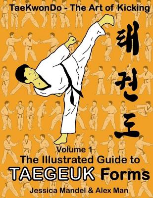 Taekwondo the art of kicking. The illustrated guide to Taegeuk forms - Jessica Mandel