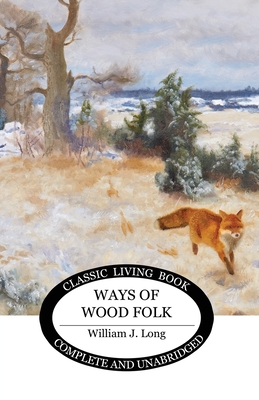 Ways of Wood Folk - William J. Long