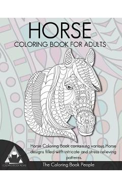 Coperta cărții 'Horse Coloring Book for Adults: Horse Coloring Book containing various Horse designs filled with intricate and stress'