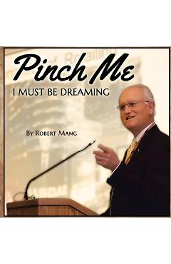 Coperta cărții 'Pinch Me I Must Be Dreaming - Robert Mang'