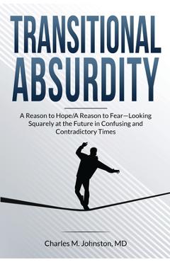 Coperta cărții 'Transitional Absurdity: A Reason for Hope / A Reason to Fear-Looking Squarely at the Future in Confusing and'