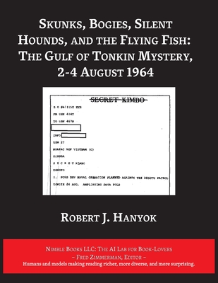 Skunks, Bogies, Silent Hounds, and the Flying Fish: The Gulf of Tonkin Mystery, 2-4 August 1964 - Robert J. Hanyok