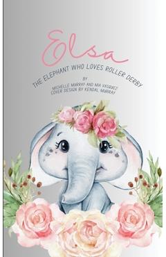 Coperta cărții 'Elsa: The Elephant Who Loves Roller Derby - Michelle Murray'
