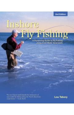 Inshore Fly Fishing: A Pioneering Guide to Fly Fishing Along Cold-Water Seacoasts - Lou Tabory