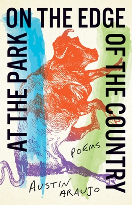At the Park on the Edge of the Country: Poems - Austin Araujo