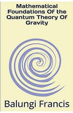 Coperta cărții 'Mathematical Foundation of the Quantum Theory of Gravity - Balungi Francis'