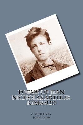 Poems of Jean Nicholas Arthur Rimbaud - John Cobb