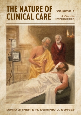 Coperta cărții 'The Nature of Clinical Care - Volume 1: A Gentle Introduction - David Zitner'