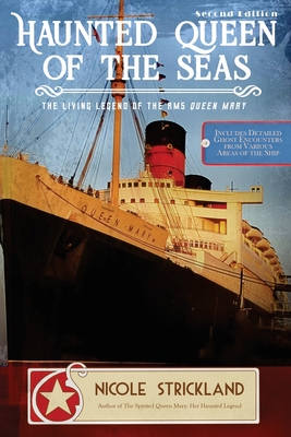 The Haunted Queen of the Seas: The Living Legend of the RMS Queen Mary - Nicole Strickland