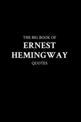 The Big Book of Ernest Hemingway Quotes - 