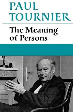 The Meaning of Persons - Paul Tournier