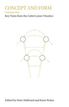 Concept and Form, Volume 1: Selections from the Cahiers Pour l'Analyse - Peter Hallward