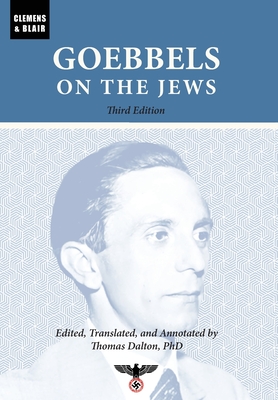 Goebbels on the Jews: The Complete Diary Entries: 1923 to 1945 - Joseph Goebbels