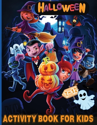 Halloween Activity Book for Kids Ages 7-12: Over 100 Logic Games, Puzzles and Activities for Children: Coloring, Dot to Dot, Mazes, Crack the Code, Wo - Estelle Design