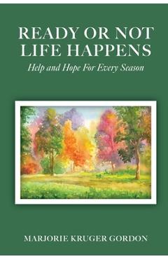 Coperta cărții 'Ready or Not Life Happens: Help and Hope for Every Season - Marjorie Kruger Gordon'