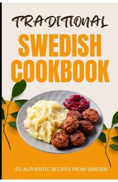 Coperta cărții 'Traditional Swedish Cookbook: 50 Authentic Recipes from Sweden - Ava Baker'