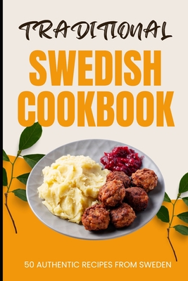 Coperta cărții 'Traditional Swedish Cookbook: 50 Authentic Recipes from Sweden - Ava Baker'