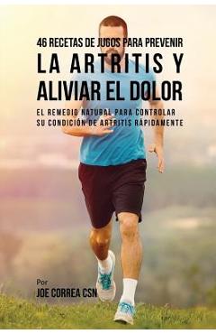 Coperta cărții '46 Recetas de Jugos Para Prevenir la Artritis y Aliviar el Dolor: El Remedio Natural Para Controlar su Condición de'