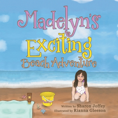 Madelyn's Exciting Beach Adventure - Sharon Joffey