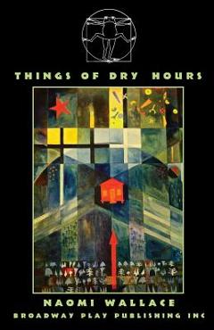 Coperta cărții 'Things Of Dry Hours - Naomi Wallace'