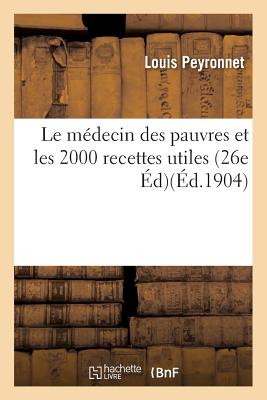 Coperta cărții 'Le Médecin Des Pauvres Et Les 2000 Recettes Utiles 26e Édition -'