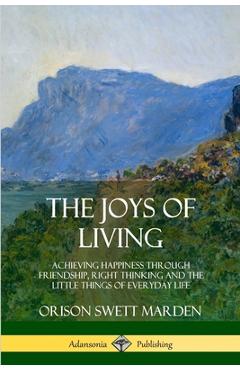 Coperta cărții 'The Joys of Living: Achieving Happiness Through Friendship, Right Thinking and the Little Things of Everyday Life -'