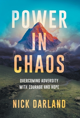Power in Chaos: Overcoming Adversity with Courage and Hope - Nick Darland