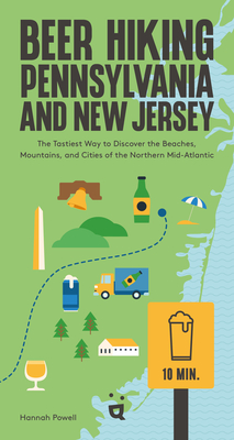 Beer Hiking Pennsylvania and New Jersey: The Tastiest Way to Discover the Beaches, Mountains, and Cities of the Northern Mid-Atlantic - Hannah Powell