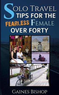 Solo Travel Tips for the Fearless Female Over Forty - Gaines Bishop