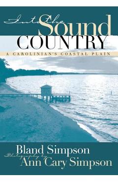 Coperta cărții 'Into the Sound Country: A Carolinian's Coastal Plain - Bland Simpson'