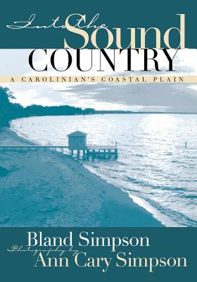 Into the Sound Country: A Carolinian's Coastal Plain - Bland Simpson