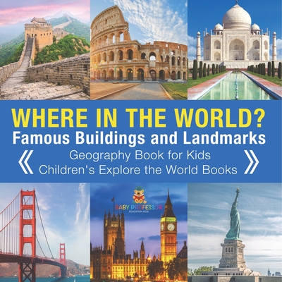 Where in the World? Famous Buildings and Landmarks Then and Now - Geography Book for Kids Children's Explore the World Books - 