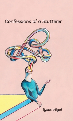 Confessions of a Stutterer - Tyson Higel