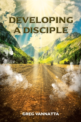 Coperta cărții 'Developing A Disciple: Book 1 - Greg Vannatta'