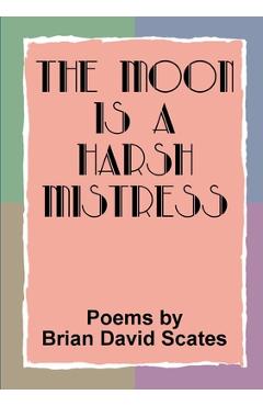 The Moon is a Harsh Mistress - Brian David Scates