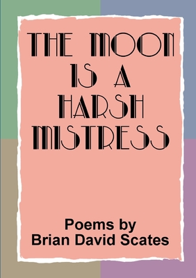 Coperta cărții 'The Moon is a Harsh Mistress - Brian David Scates'