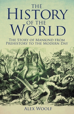 Coperta cărții 'The History of the World: The Story of Mankind from Prehistory to the Modern Day - Alex Woolf'