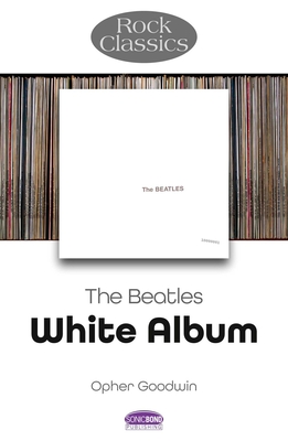The Beatles - White Album: Rock Classics - Opher Goodwin